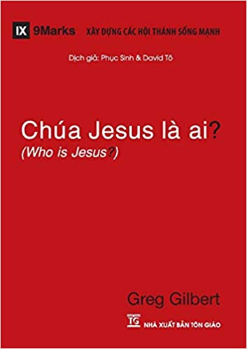 “Who is Jesus?” Chúa Jesus Là Ai?, Mr. Greg Gilbert bằng Tiếng Việt, here is the URL: https://godssovereigntyinvietnam.com/2019/12/07/chua-jesus-la-ai-cua-ong-gilbert/